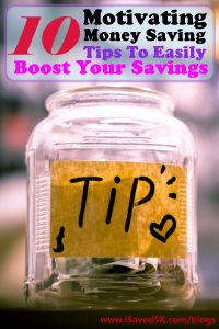 10 Motivating Money Saving Tips To Easily Boost Your Savings